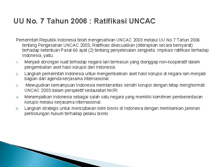 UU No. 7 Tahun 2006 : Ratifikasi UNCAC Pemerintah Republik Indonesia telah mengesahkan UNCAC