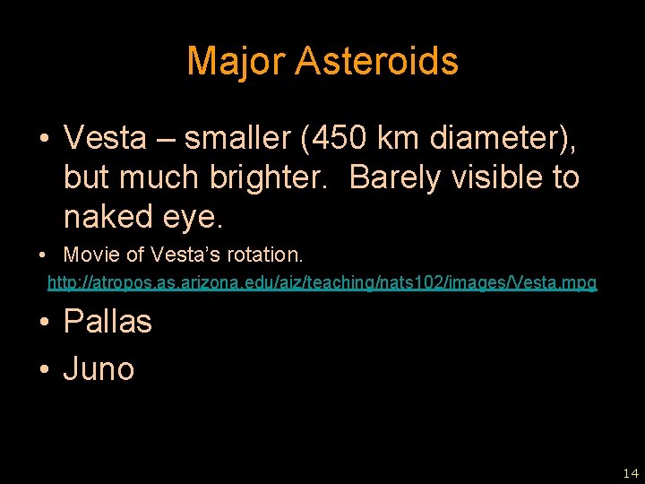 Major Asteroids • Vesta – smaller (450 km diameter), but much brighter. Barely visible