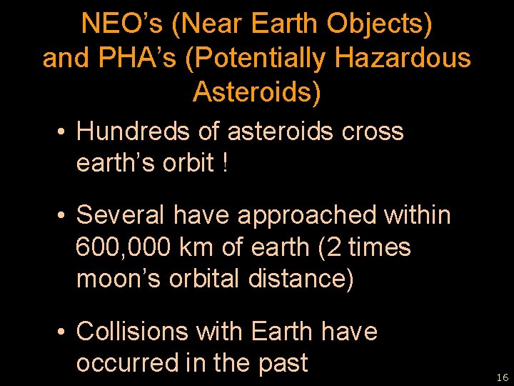 NEO’s (Near Earth Objects) and PHA’s (Potentially Hazardous Asteroids) • Hundreds of asteroids cross