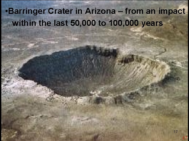  • Barringer Crater in Arizona – from an impact within the last 50,