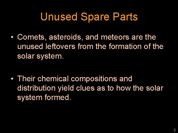 Unused Spare Parts • Comets, asteroids, and meteors are the unused leftovers from the
