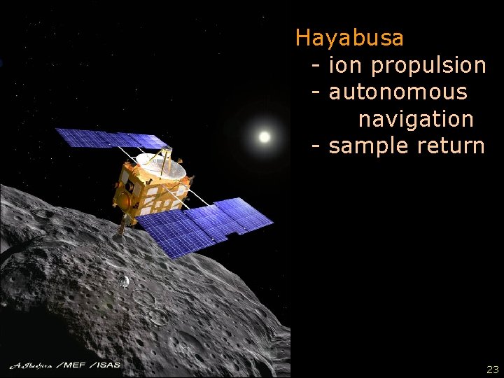 Hayabusa - ion propulsion - autonomous navigation - sample return 23 23 