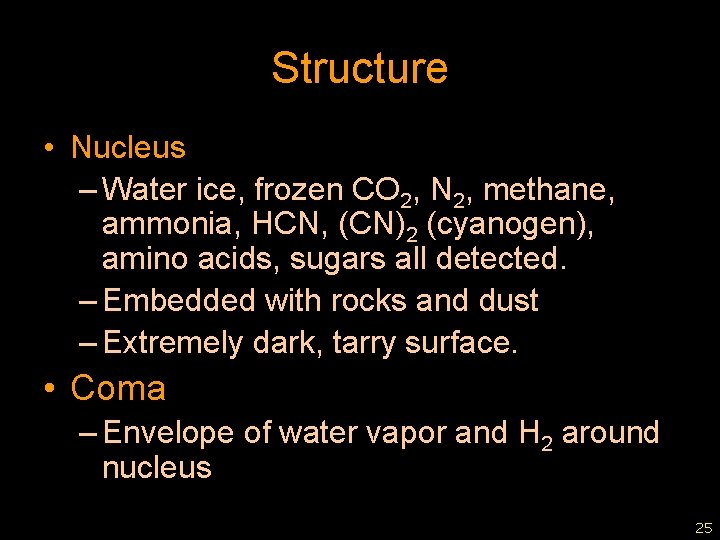 Structure • Nucleus – Water ice, frozen CO 2, N 2, methane, ammonia, HCN,