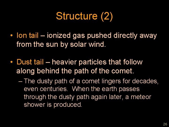 Structure (2) • Ion tail – ionized gas pushed directly away from the sun