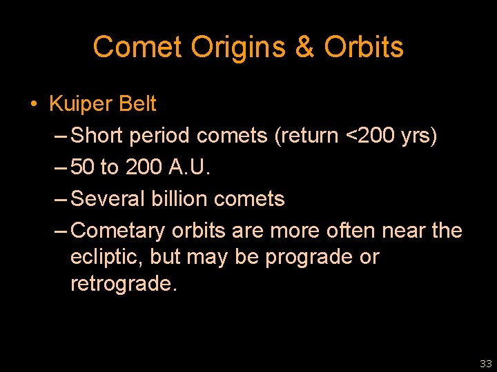 Comet Origins & Orbits • Kuiper Belt – Short period comets (return <200 yrs)