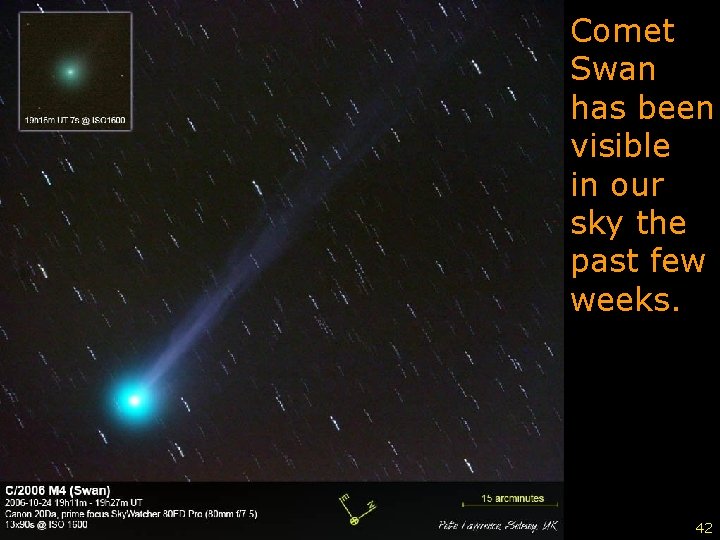 Comet Swan has been visible in our sky the past few weeks. 42 42