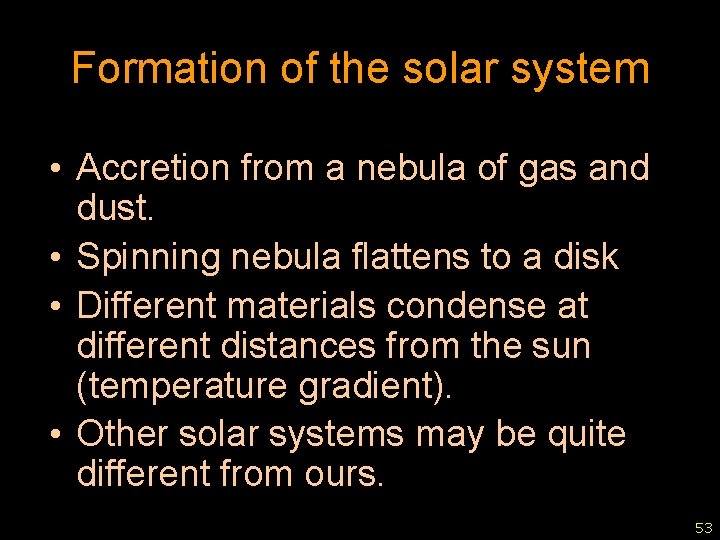 Formation of the solar system • Accretion from a nebula of gas and dust.