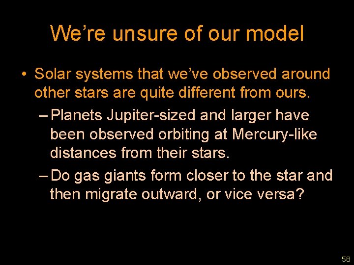 We’re unsure of our model • Solar systems that we’ve observed around other stars