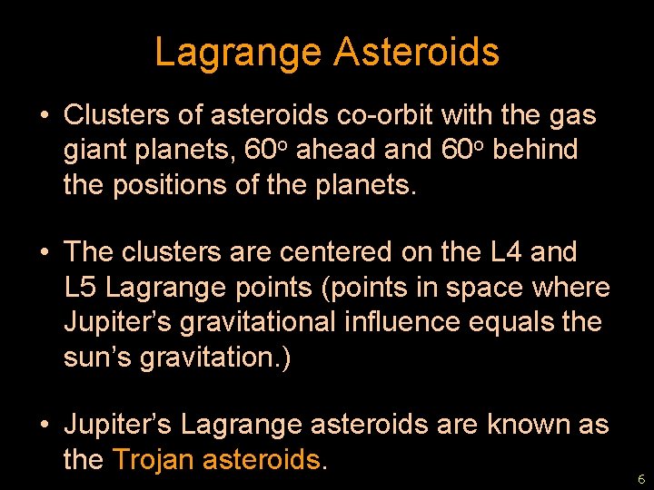 Lagrange Asteroids • Clusters of asteroids co-orbit with the gas giant planets, 60 o