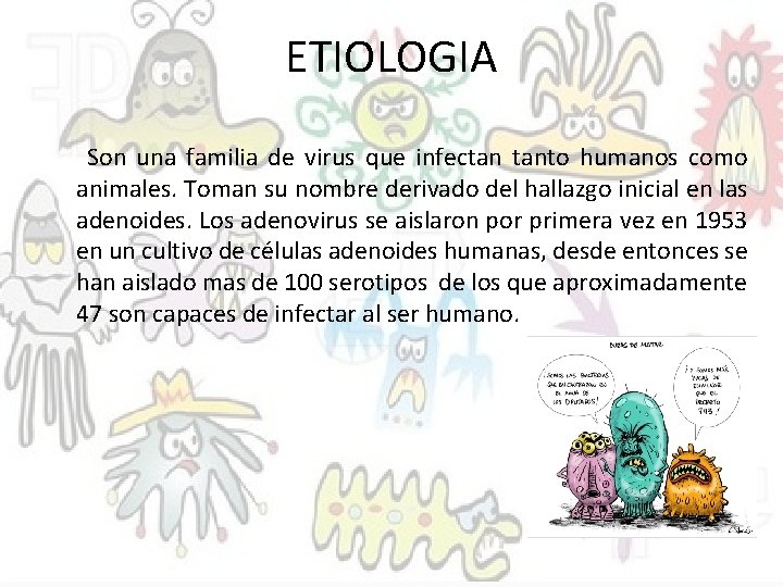 ETIOLOGIA Son una familia de virus que infectan tanto humanos como animales. Toman su