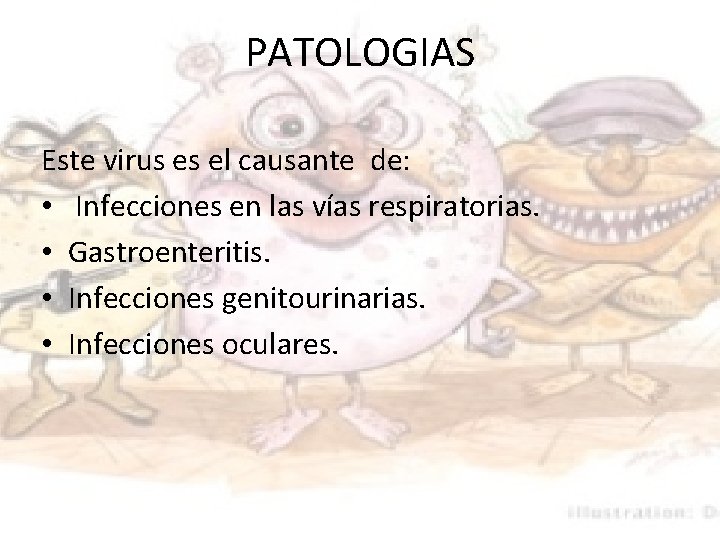 PATOLOGIAS Este virus es el causante de: • Infecciones en las vías respiratorias. •