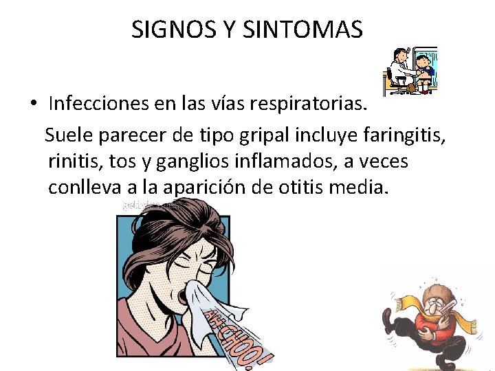 SIGNOS Y SINTOMAS • Infecciones en las vías respiratorias. Suele parecer de tipo gripal