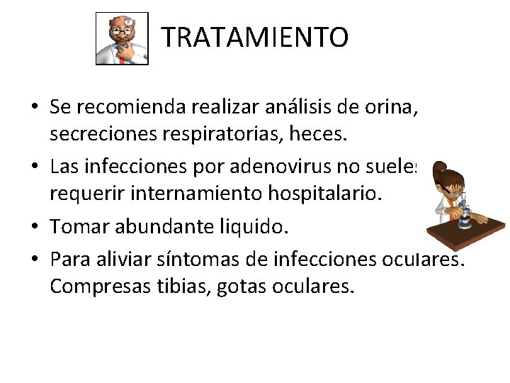 TRATAMIENTO • Se recomienda realizar análisis de orina, secreciones respiratorias, heces. • Las infecciones