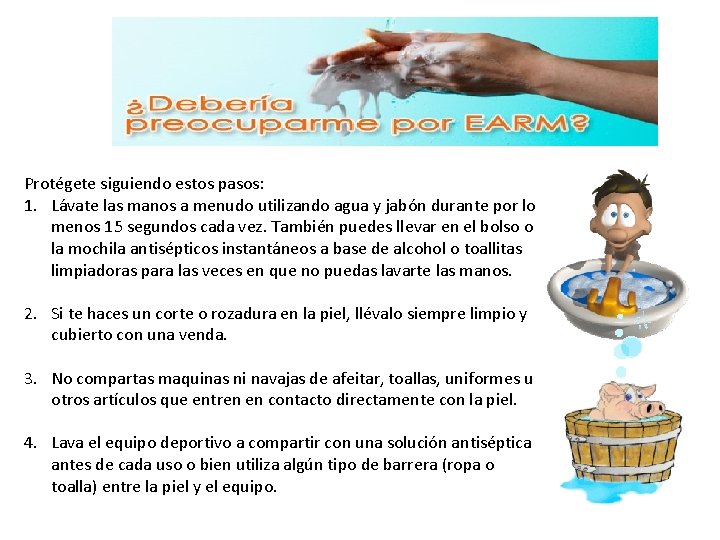 Protégete siguiendo estos pasos: 1. Lávate las manos a menudo utilizando agua y jabón