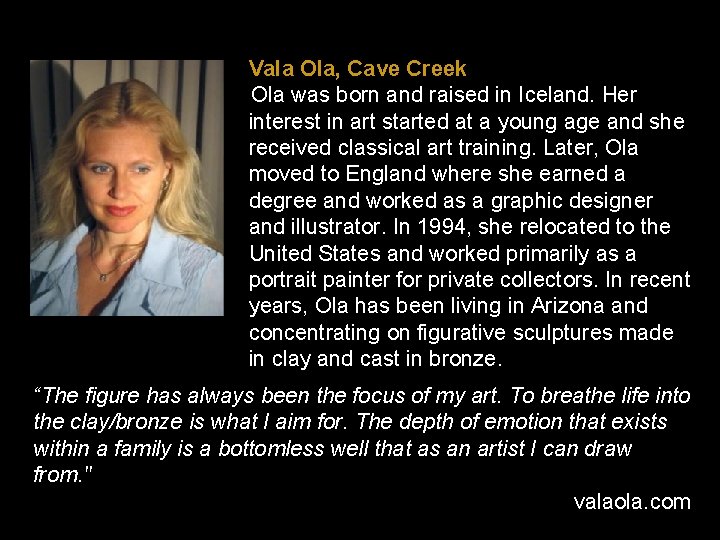 Vala Ola, Cave Creek Ola was born and raised in Iceland. Her interest in