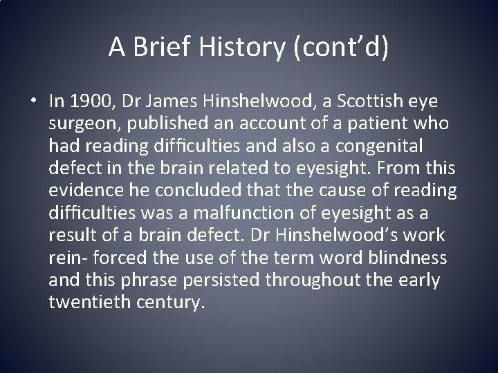 A Brief History (cont’d) • In 1900, Dr James Hinshelwood, a Scottish eye surgeon,