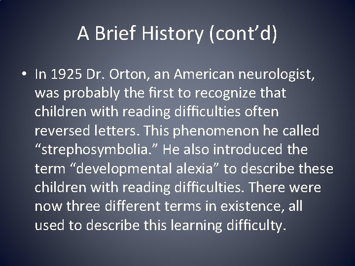 A Brief History (cont’d) • In 1925 Dr. Orton, an American neurologist, was probably