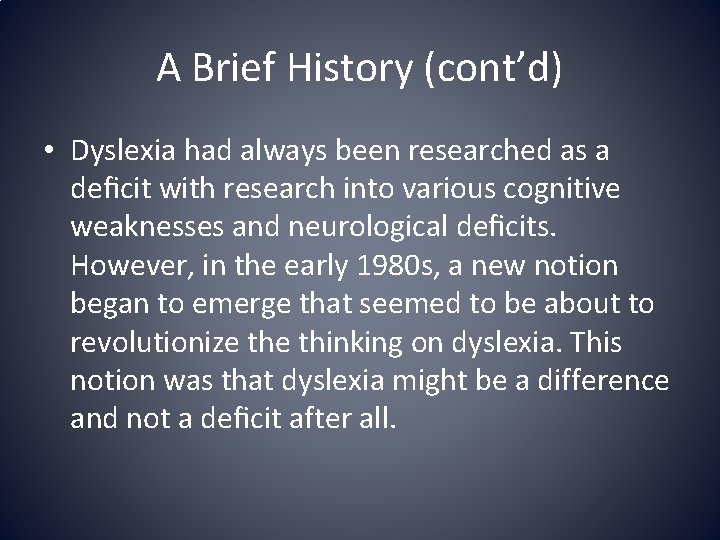 A Brief History (cont’d) • Dyslexia had always been researched as a deﬁcit with