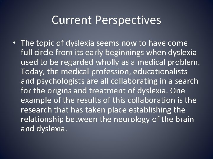 Current Perspectives • The topic of dyslexia seems now to have come full circle