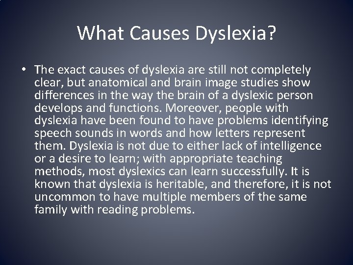 What Causes Dyslexia? • The exact causes of dyslexia are still not completely clear,