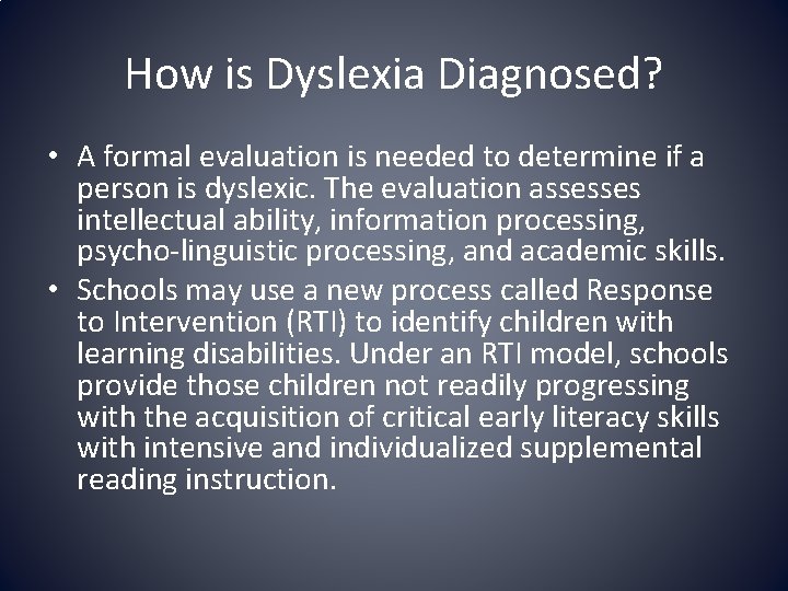 How is Dyslexia Diagnosed? • A formal evaluation is needed to determine if a