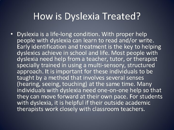 How is Dyslexia Treated? • Dyslexia is a life-long condition. With proper help people