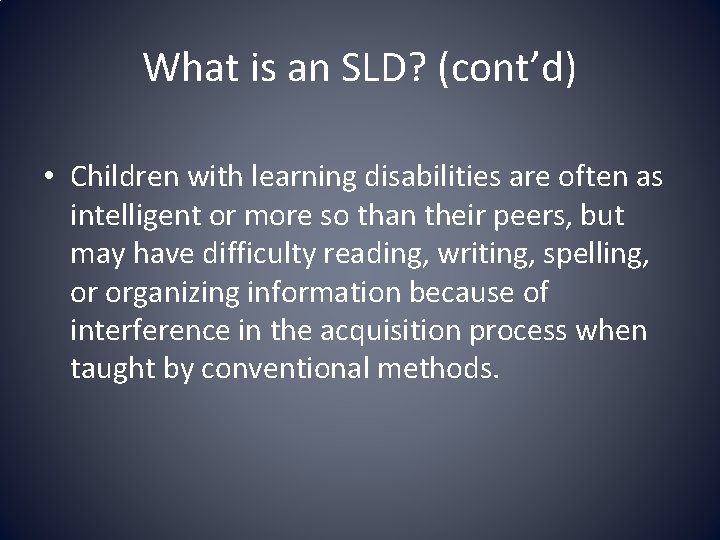 What is an SLD? (cont’d) • Children with learning disabilities are often as intelligent