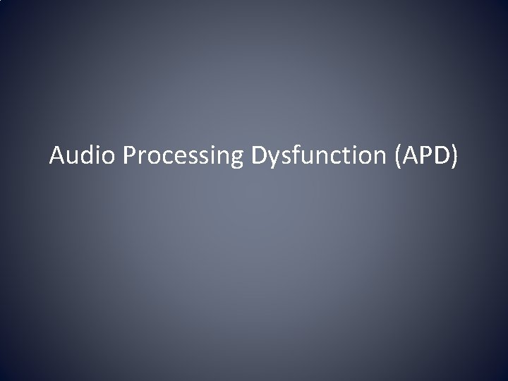 Audio Processing Dysfunction (APD) 
