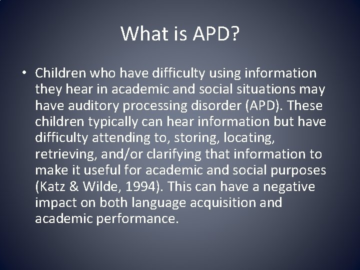 What is APD? • Children who have difficulty using information they hear in academic