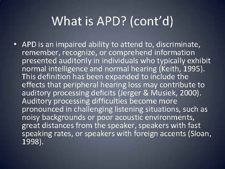 What is APD? (cont’d) • APD is an impaired ability to attend to, discriminate,
