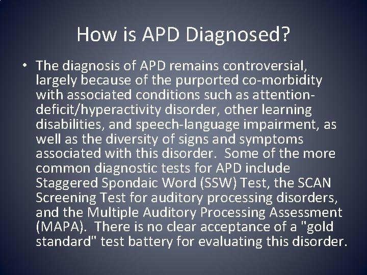 How is APD Diagnosed? • The diagnosis of APD remains controversial, largely because of