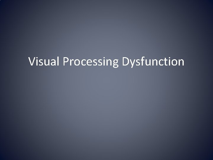 Visual Processing Dysfunction 