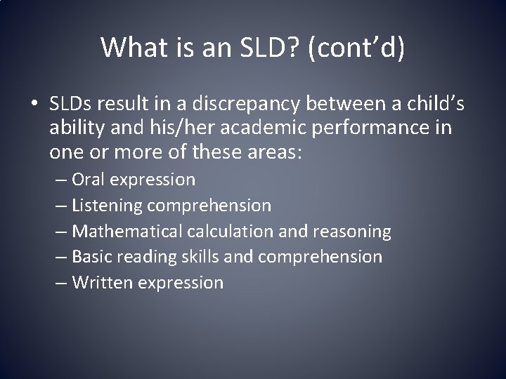What is an SLD? (cont’d) • SLDs result in a discrepancy between a child’s