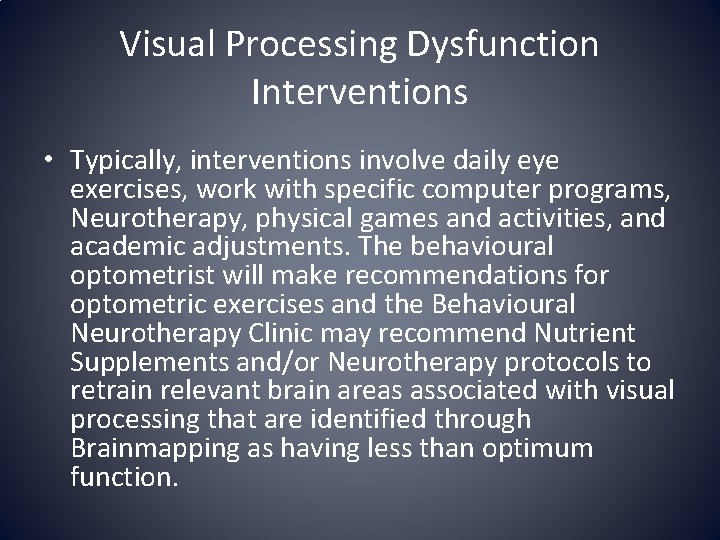 Visual Processing Dysfunction Interventions • Typically, interventions involve daily eye exercises, work with specific