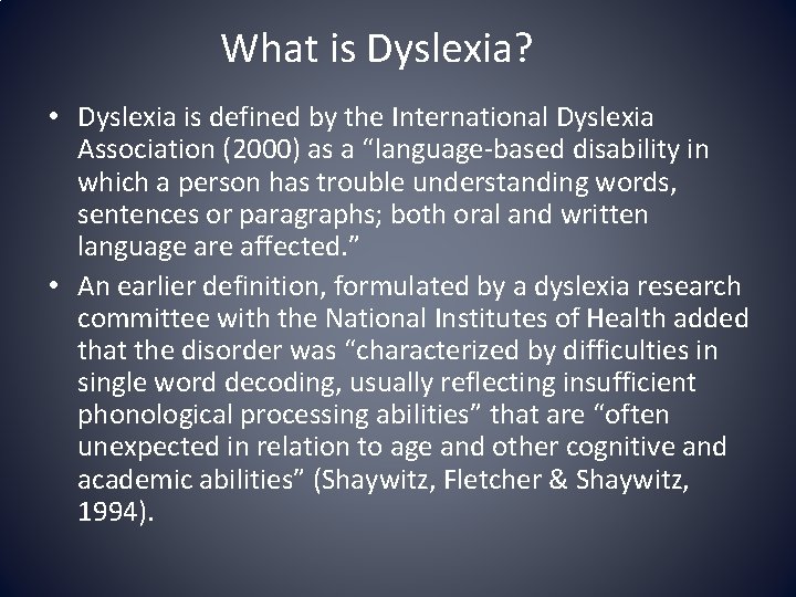 What is Dyslexia? • Dyslexia is defined by the International Dyslexia Association (2000) as