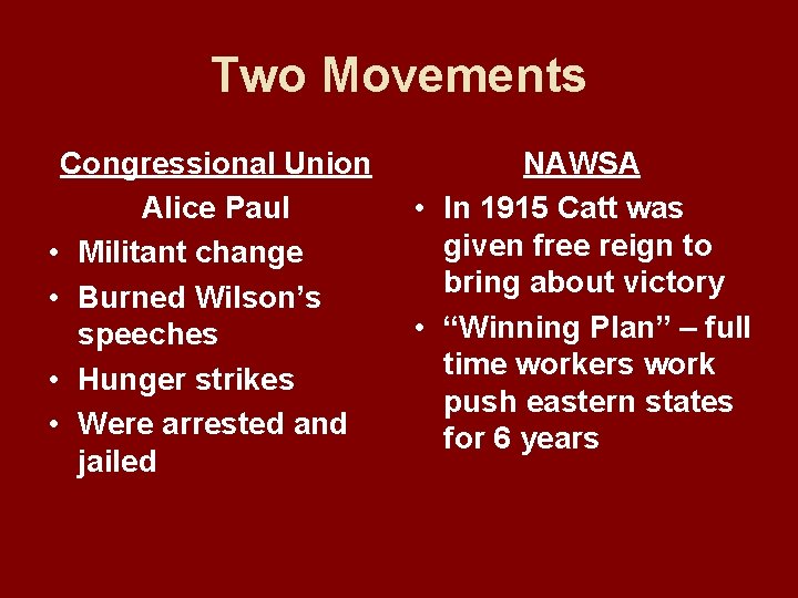 Two Movements Congressional Union Alice Paul • Militant change • Burned Wilson’s speeches •