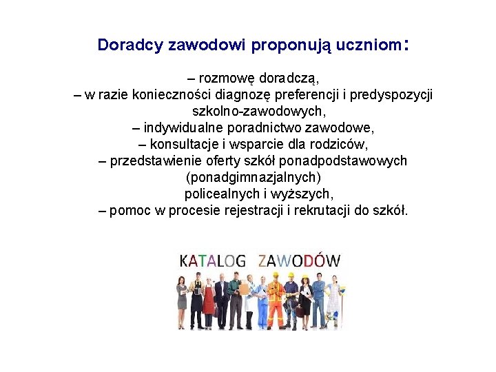 Doradcy zawodowi proponują uczniom: – rozmowę doradczą, – w razie konieczności diagnozę preferencji i