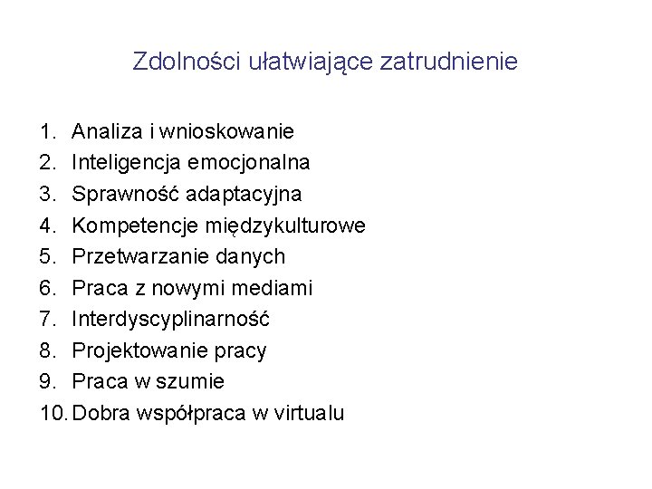 Zdolności ułatwiające zatrudnienie 1. Analiza i wnioskowanie 2. Inteligencja emocjonalna 3. Sprawność adaptacyjna 4.