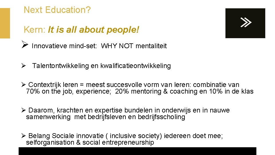 Next Education? Kern: It is all about people! Ø Innovatieve mind-set: WHY NOT mentaliteit