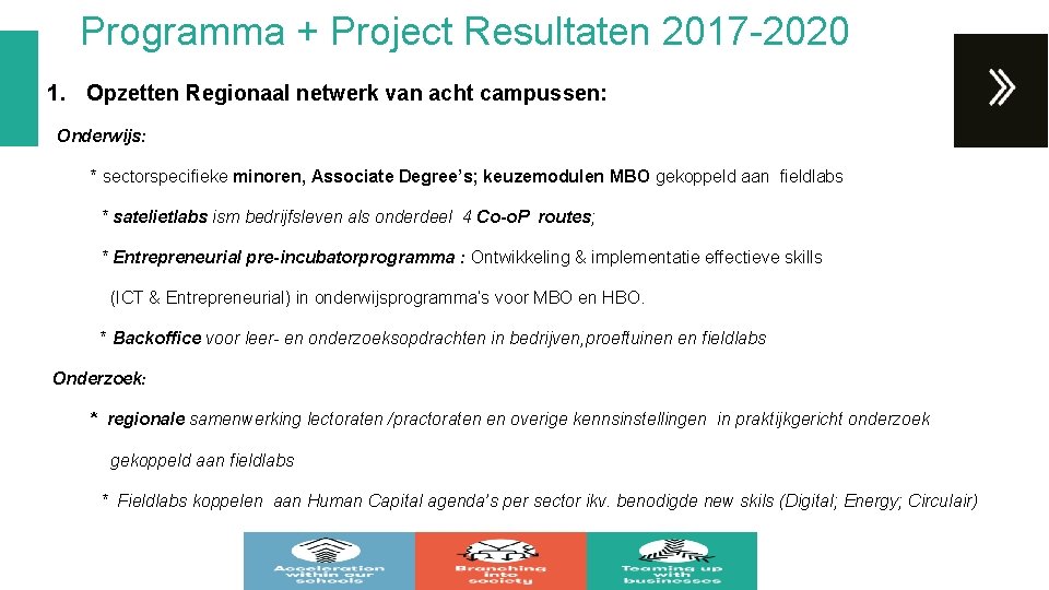 Programma + Project Resultaten 2017 -2020 1. Opzetten Regionaal netwerk van acht campussen: Onderwijs: