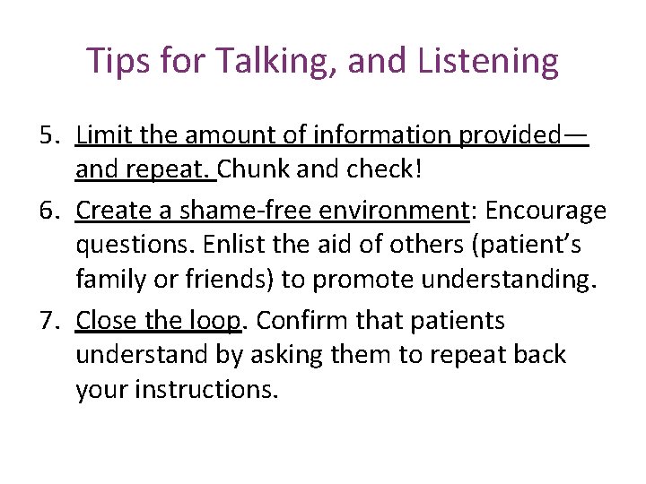 Tips for Talking, and Listening 5. Limit the amount of information provided— and repeat.