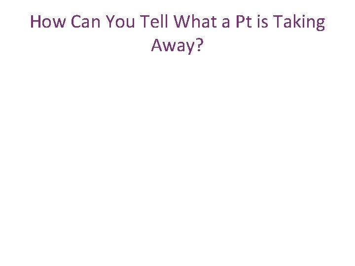 How Can You Tell What a Pt is Taking Away? 