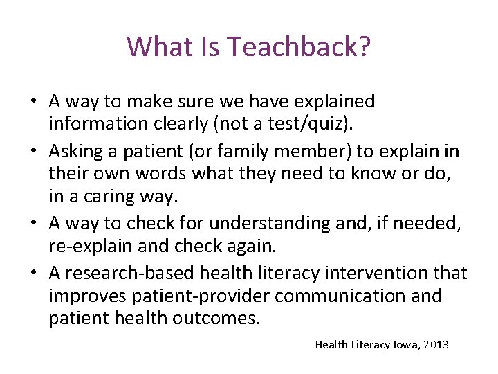 What Is Teachback? • A way to make sure we have explained information clearly