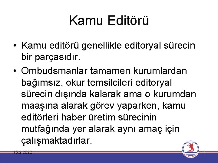 Kamu Editörü • Kamu editörü genellikle editoryal sürecin bir parçasıdır. • Ombudsmanlar tamamen kurumlardan