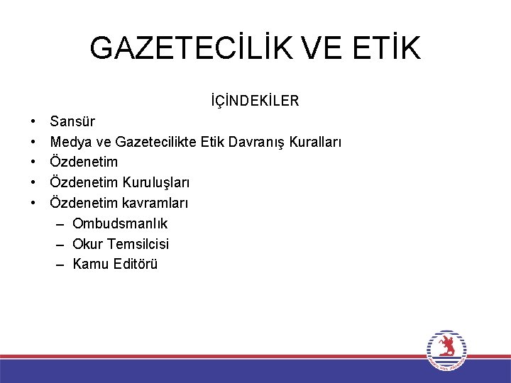 GAZETECİLİK VE ETİK İÇİNDEKİLER • • • Sansür Medya ve Gazetecilikte Etik Davranış Kuralları