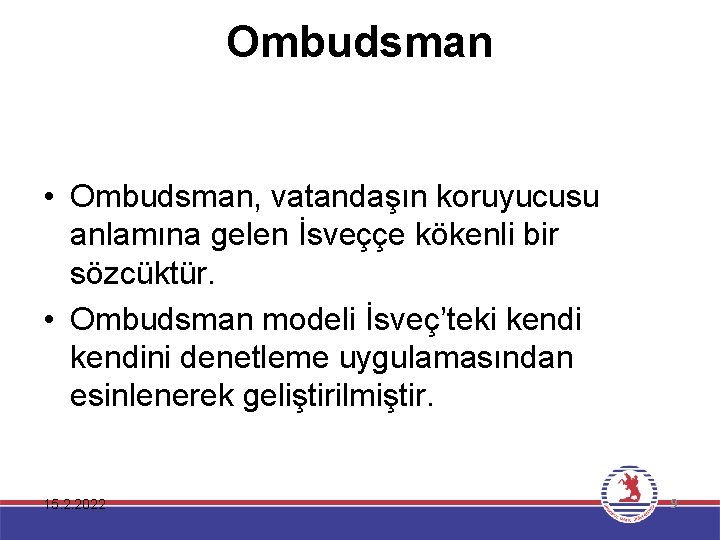 Ombudsman • Ombudsman, vatandaşın koruyucusu anlamına gelen İsveççe kökenli bir sözcüktür. • Ombudsman modeli