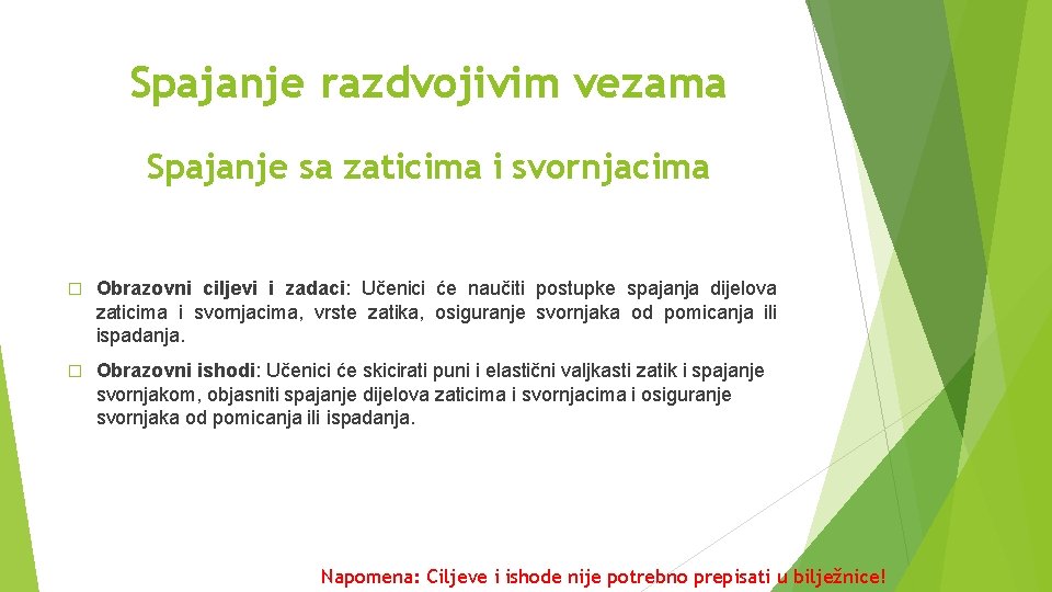 Spajanje razdvojivim vezama Spajanje sa zaticima i svornjacima � Obrazovni ciljevi i zadaci: Učenici