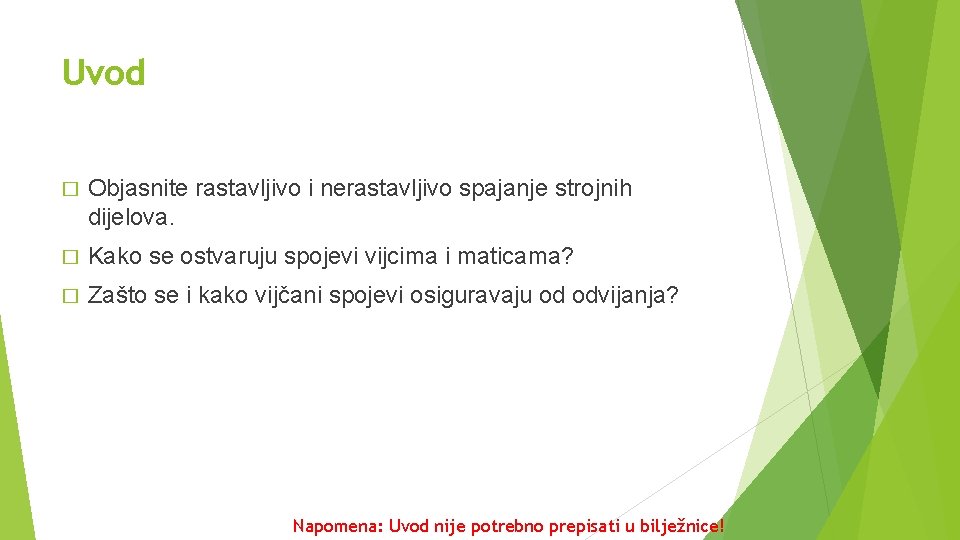 Uvod � Objasnite rastavljivo i nerastavljivo spajanje strojnih dijelova. � Kako se ostvaruju spojevi