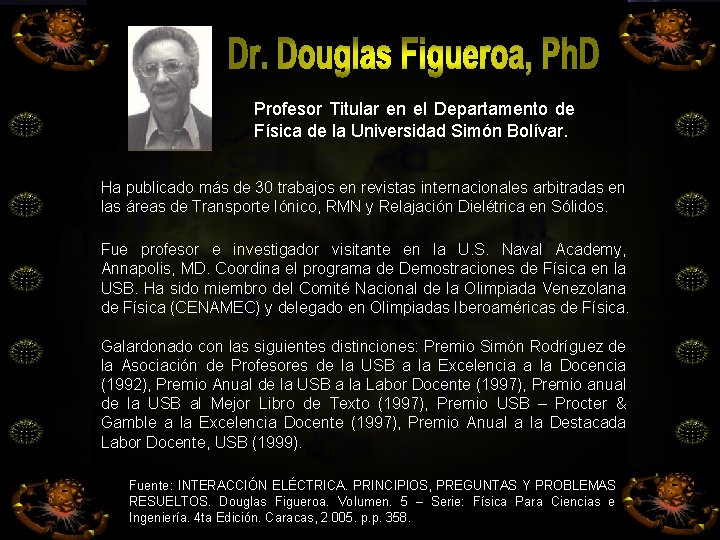 Profesor Titular en el Departamento de Física de la Universidad Simón Bolívar. Ha publicado