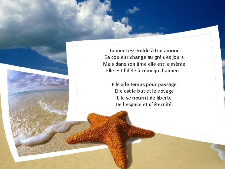 La mer ressemble à ton amour Sa couleur change au gré des jours Mais